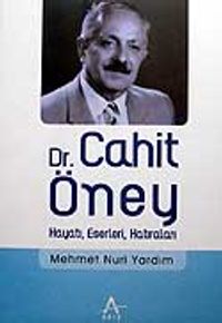 Dr. Cahit Öney Hayatı Eserleri Hatıraları