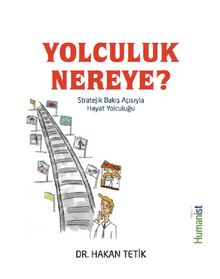 Yolculuk Nereye & Stratejik Bakış Açısıyla Hayat Yolculuğu - Dr. Hakan Tetik