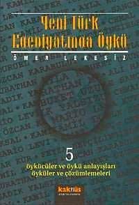 Yeni Türk Edebiyatında Öykü  5/ Öykücüler ve Öykü Anlayışları Öyküler ve Çözümlemeleri