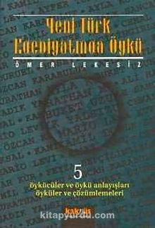 Yeni Türk Edebiyatında Öykü  5/ Öykücüler ve Öykü Anlayışları Öyküler ve Çözümlemeleri - Ömer Lekesiz