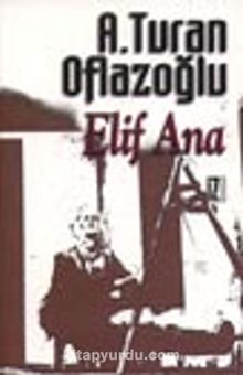 Elif Ana - A. Turan Oflazoğlu