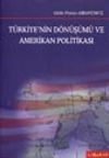 T&uuml;rkiye'nin D&ouml;n&uuml;ş&uuml;m&uuml; ve Amerikan Politikası
