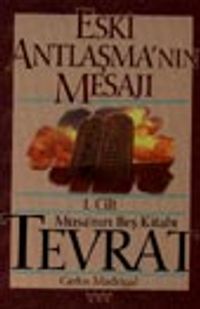 Eski Antlaşma'nın Mesajı (I.Cilt) Musa'nın Beş Kitabı Tevrat