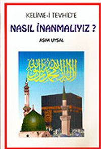 Kelime-i Tevhid'e Nasıl İnanmalıyız