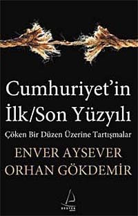 Cumhuriyet'in İlk/Son Yüzyılı & Çöken Bir Düzen Üzerine Tartışmalar