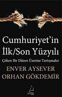 Cumhuriyet'in İlk/Son Yüzyılı & Çöken Bir Düzen Üzerine Tartışmalar