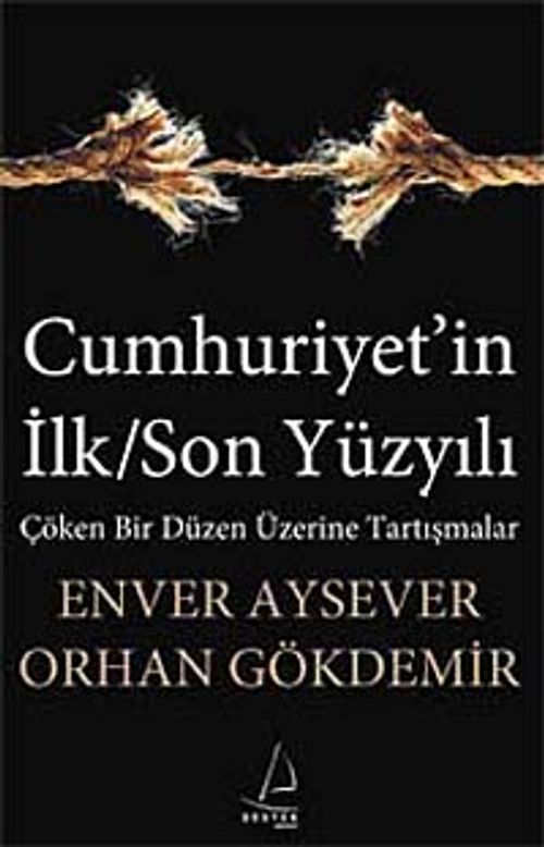 Cumhuriyet'in İlk/Son Yüzyılı & Çöken Bir Düzen Üzerine Tartışmalar