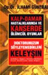 Kalp-Damar Hastalıklarında ve Kanserde &Ouml;l&uuml;mc&uuml;l Oyunlar / Doktorunuzun S&ouml;yleyemedikleri-Keleyşın