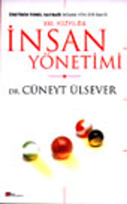 21. Yüzyılda İnsan Yönetimi Üretimin Temel Kaynağı insana Yeni Bir Bakış