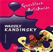 Çocuklara Ressamlar: Wassily Kandinsky - Durmuş Akbulut