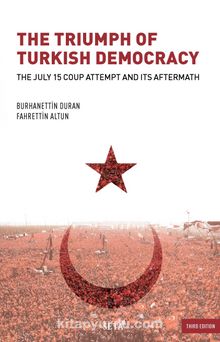 The Triumph of Turkish Democracy & The July 15 Coup Attempt And Its Aftermath