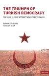 The Triumph of Turkish Democracy & The July 15 Coup Attempt And Its Aftermath