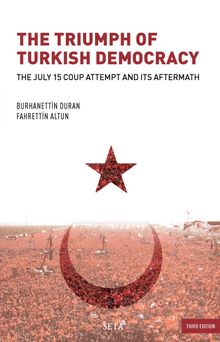 The Triumph of Turkish Democracy & The July 15 Coup Attempt And Its Aftermath