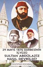 Sultan Abdülaziz Nasıl Devrildi? & 29 Mayıs 1876 Darbesinin İçyüzü 7-G-34 