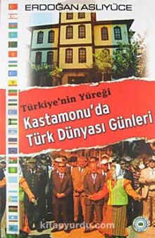Türkiye'nin Yüreği Kastamonu'da Türk Dünyası Günleri - Erdoğan Aslıyüce