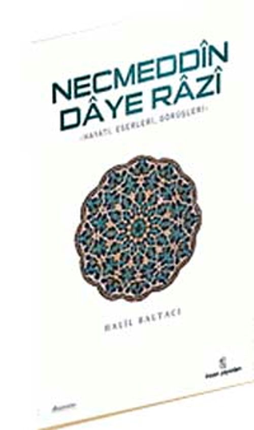 Necmeddin Daye Razi & hayatı-Eserleri ve Tasavvufi Görüşleri