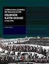 Ebubekir Ratib Efendi & Aydınlanma &Ccedil;ağında Bir Osmanlı Katibi (1750-1799)