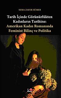 Tarih İçinde Görünürlükten Kadınların Tarihine & Amerikan Kadın Romanında Feminist Bilinç ve Politika