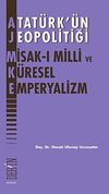 Atat&uuml;rk'&uuml;n Jeopolitiği Misak-ı Milli ve K&uuml;resel Emperyalizm