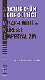 Atatürk'ün Jeopolitiği Misak-ı Milli ve Küresel Emperyalizm
