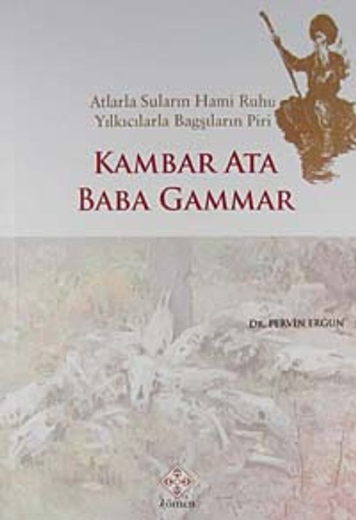 Kambar Ata Baba Gammar & Atlarla Suların Hami Ruhu Yılkıcılarla  Bagşıların Piri