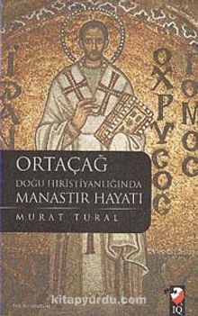 Ortaçağ Doğu Hristiyanlığında Manastır Hayatı - Murat Tural