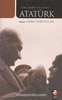 Anılarda Yaşayan Atatürk - Bilinmeyen Yazar