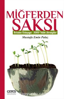 Miğferden Saksı Krizden Uzlaşıya - 3000 Yıllık Stratejiler - Mustafa Emin Palaz