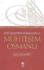 Bilinmeyen Yönleriyle Muhteşem Osmanlı