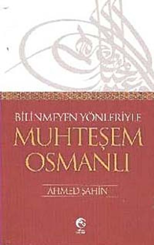 Bilinmeyen Yönleriyle Muhteşem Osmanlı