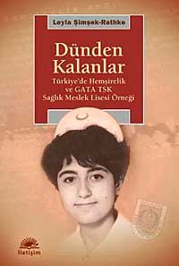 Dünden Kalanlar & Türkiye'de Hemşirelik ve GATA TSK Sağlık Meslek Lisesi Örneği