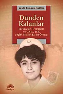 Dünden Kalanlar & Türkiye'de Hemşirelik ve GATA TSK Sağlık Meslek Lisesi Örneği