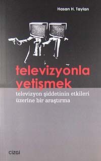 Televizyonla Yetişmek & Televizyon Şiddetinin Etkileri Üzerine Bir Araştırma