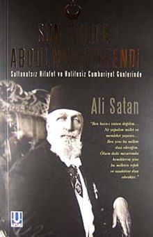 Son Halife Abdülmecid Efendi & Saltanatsız Hilafet ve Halifesiz Cumhuriyet Günlerinde