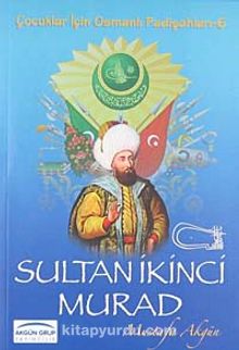 Sultan İkinci Murad / Çocuklar İçin Osmanlı Padişahları -6