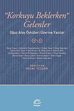 Korkuyu Beklerken Gelenler & Oğuz Atay Öyküleri Üzerine Yazılar