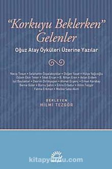 Korkuyu Beklerken Gelenler & Oğuz Atay Öyküleri Üzerine Yazılar - Bilinmeyen Yazar