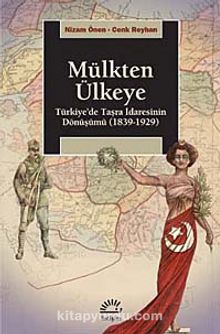 Mülkten Ülkeye & Türkiye'de Taşra İdaresinin Dönüşümü (1839-1929)