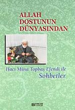 Allah Dostunun Dünyasından & Hacı Musa Topbaş Efendi ile Sohbetler