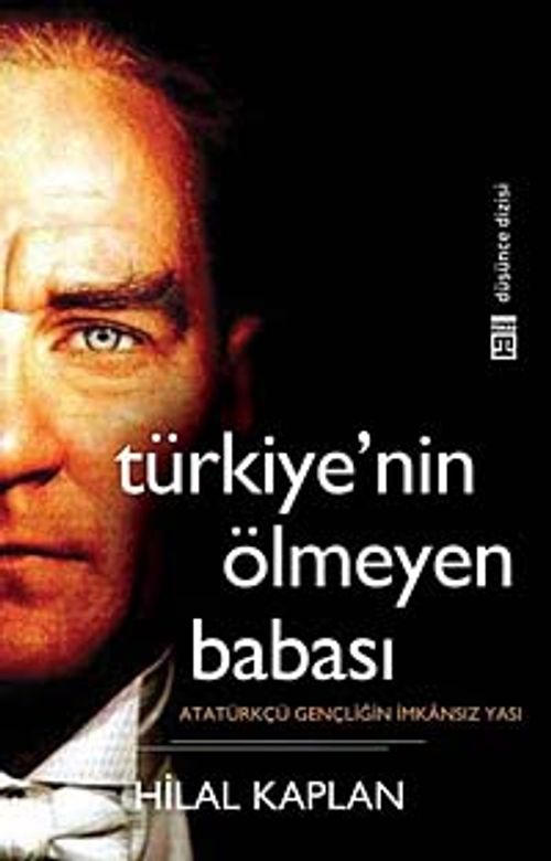 Türkiye'nin Ölmeyen Babası & Atatürkçü Gençliğin İmkansız Yası