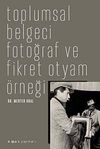 Toplumsal Belgeci Fotoğraf ve Fikret Otyam &Ouml;rneği