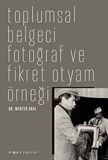 Toplumsal Belgeci Fotoğraf ve Fikret Otyam Örneği