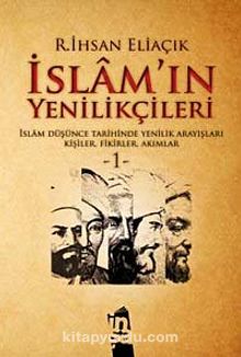 İslam'ın Yenilikçileri 1 & İslam Düşünce Tarihinde Yenilik Arayışları Kişiler, Fikirler, Akımlar