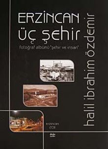 Erzincan Üç Şehir & Fotoğraf Albümü Şehir ve İnsan