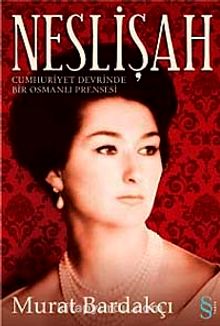 Neslişah & Cumhuriyet Devrinde Bir Osmanlı Prensesi