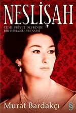 Neslişah & Cumhuriyet Devrinde Bir Osmanlı Prensesi