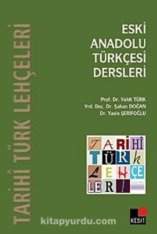 Eski Anadolu Türkçesi Dersleri & Tarihi Türk Lehçeleri - Vahit Türk
