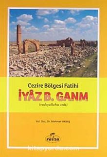 Cezire Bölgesi Fatihi İyaz B. Ganm (r.a.) - Dr. Mehmet Akbaş