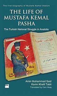 The Life of Mustafa Kemal Pasha & The Turkish National Struggle İn Anatolia