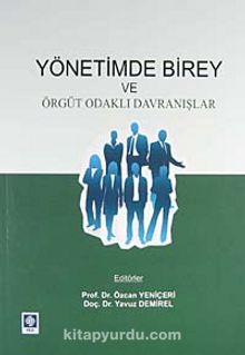Yönetimde Birey ve Örgüt Odaklı Davranışlar - Özcan Yeniçeri